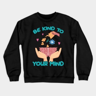 Be Kind To Your Mind Mental Health Recovery Journey Awareness Crewneck Sweatshirt